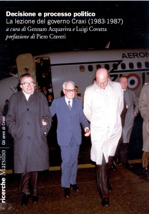 Decisione e processo politico. La lezione del governo Craxi (1983 – 1987)  A cura di Gennaro Acquaviva e Luigi Covatta - Marsilio (2014) 